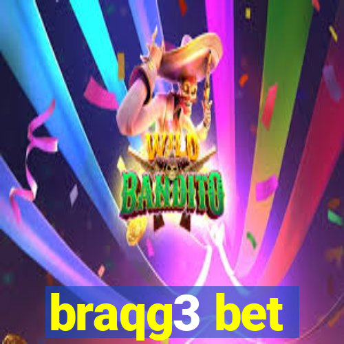 braqg3 bet