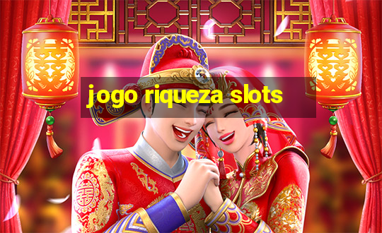 jogo riqueza slots