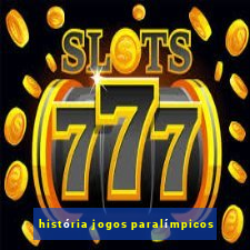 história jogos paralímpicos