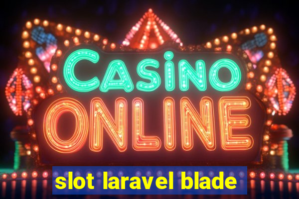 slot laravel blade