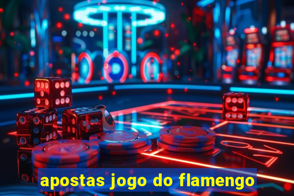 apostas jogo do flamengo