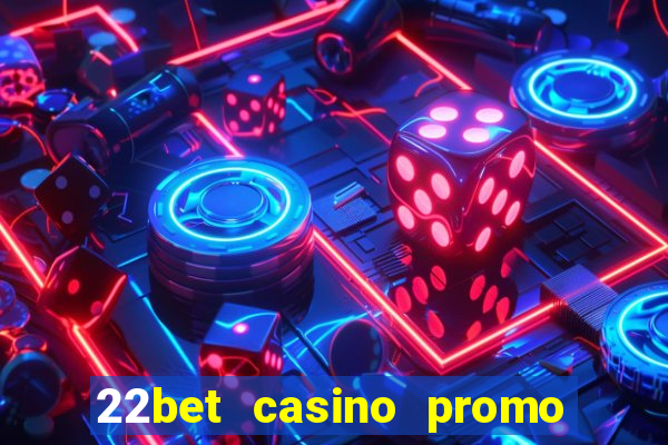 22bet casino promo code no deposit