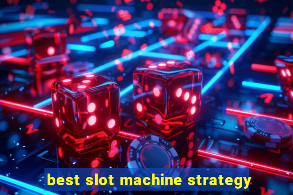 best slot machine strategy