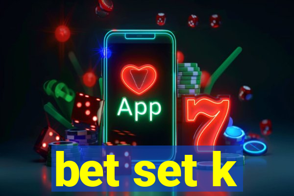 bet set k