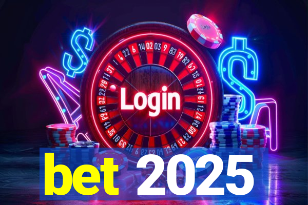 bet 2025