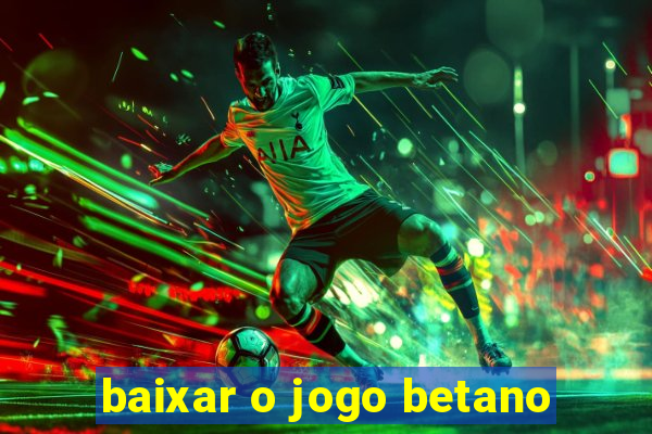 baixar o jogo betano