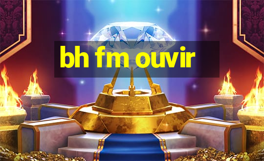 bh fm ouvir