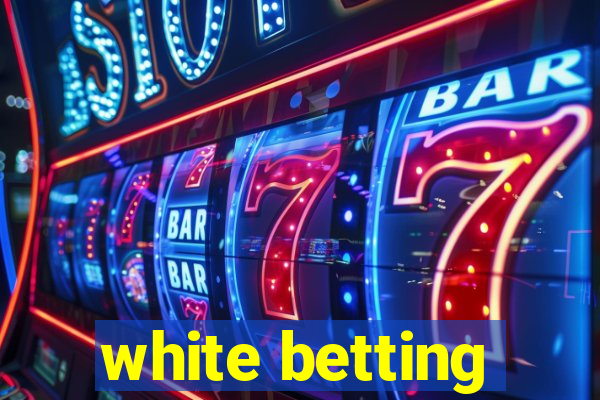 white betting