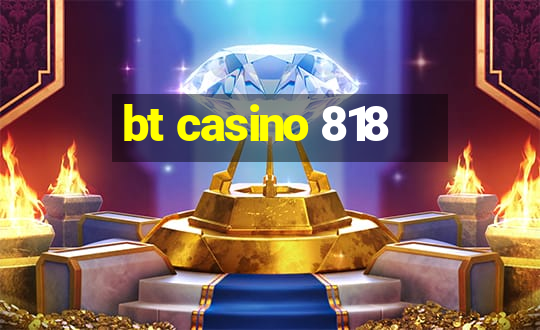 bt casino 818