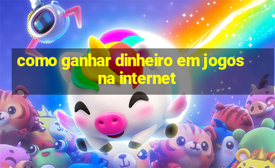 como ganhar dinheiro em jogos na internet