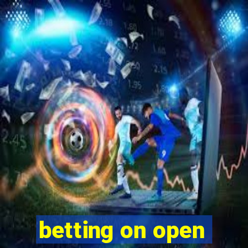 betting on open