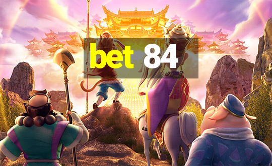 bet 84