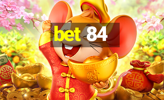 bet 84