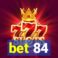 bet 84