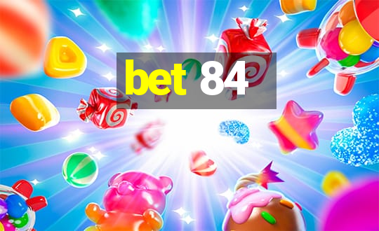 bet 84