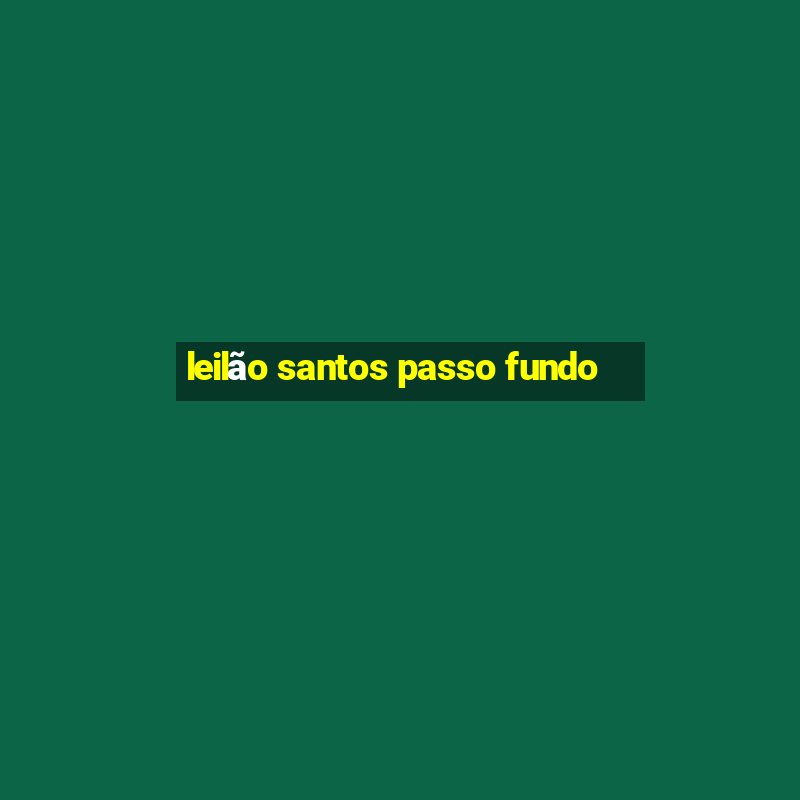 leilão santos passo fundo