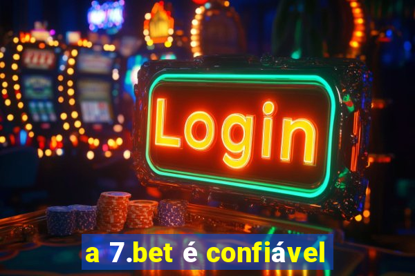 a 7.bet é confiável