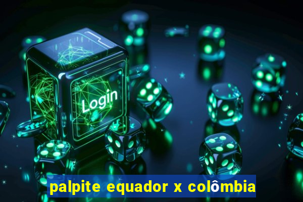 palpite equador x colômbia