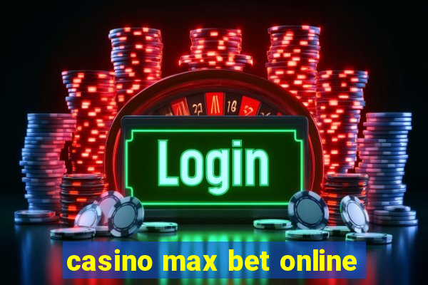 casino max bet online