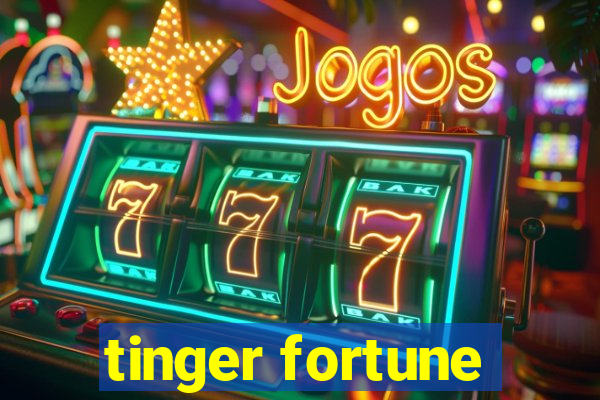 tinger fortune