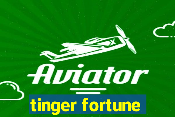 tinger fortune