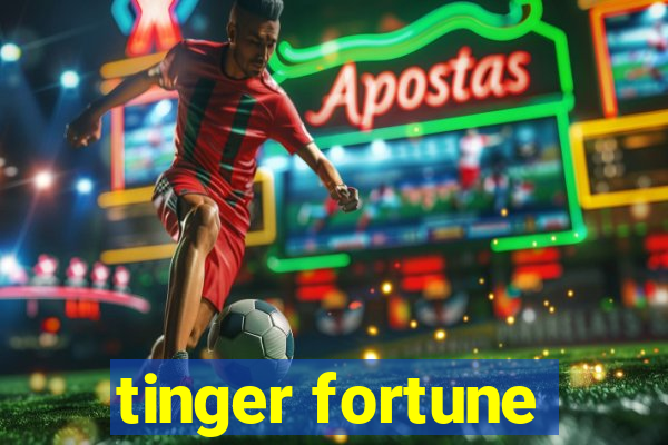 tinger fortune