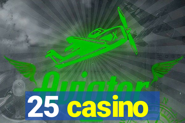 25 casino