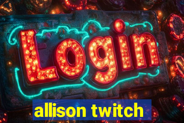 allison twitch