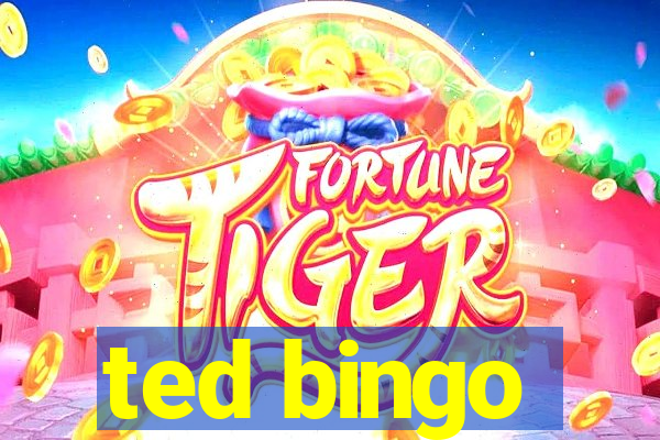 ted bingo