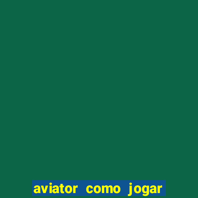 aviator como jogar e ganhar