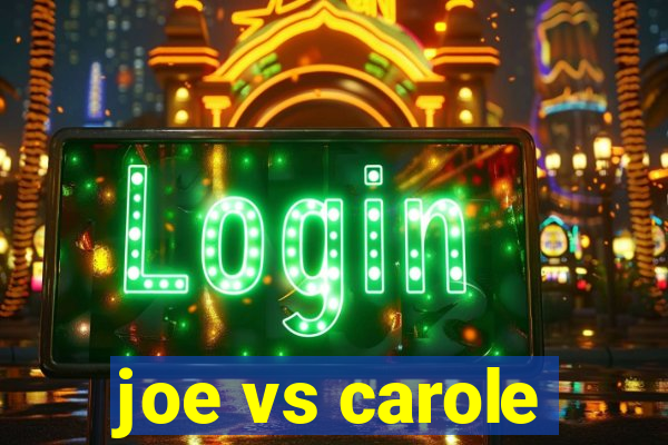 joe vs carole