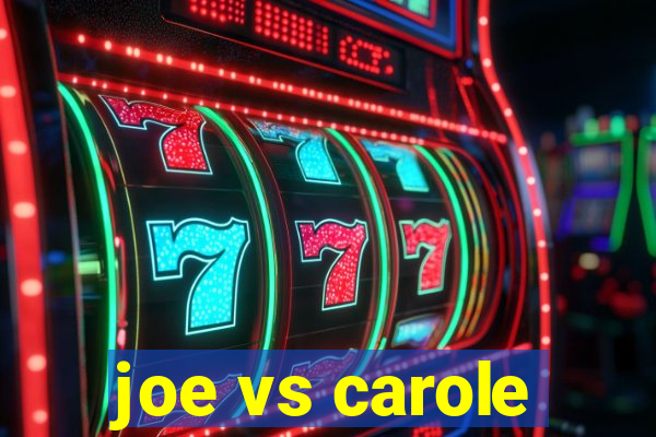 joe vs carole