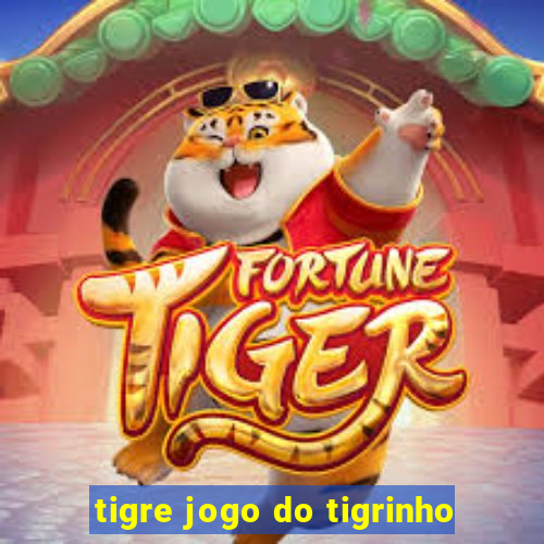 tigre jogo do tigrinho