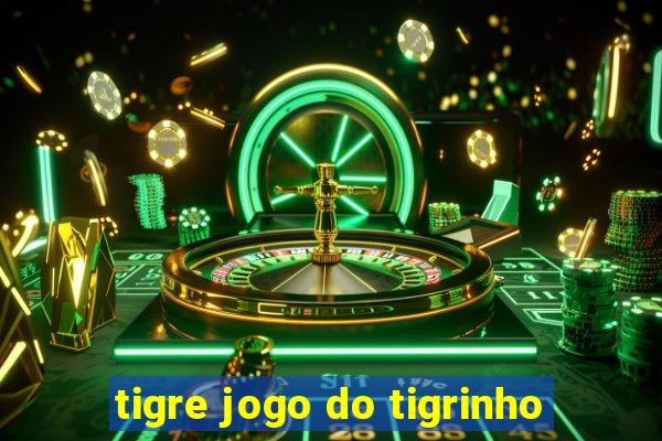 tigre jogo do tigrinho