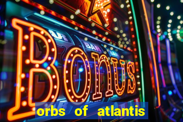 orbs of atlantis slot free play