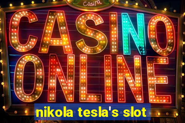 nikola tesla's slot