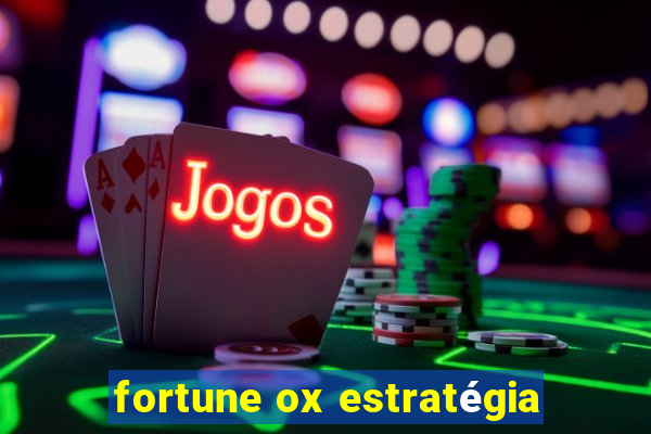 fortune ox estratégia