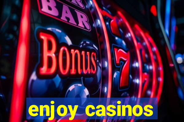 enjoy casinos