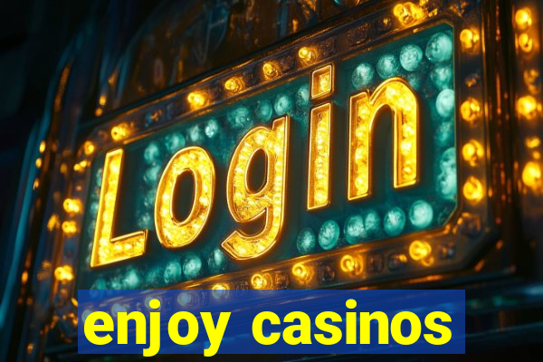 enjoy casinos