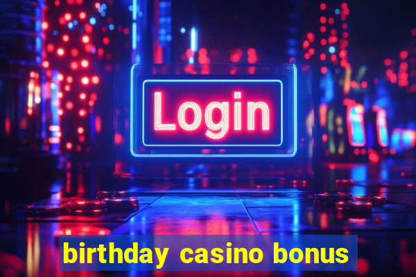 birthday casino bonus