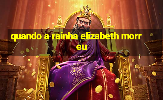 quando a rainha elizabeth morreu