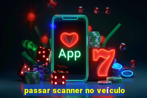 passar scanner no veículo