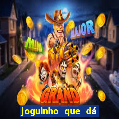 joguinho que dá dinheiro de verdade