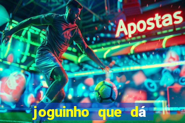 joguinho que dá dinheiro de verdade