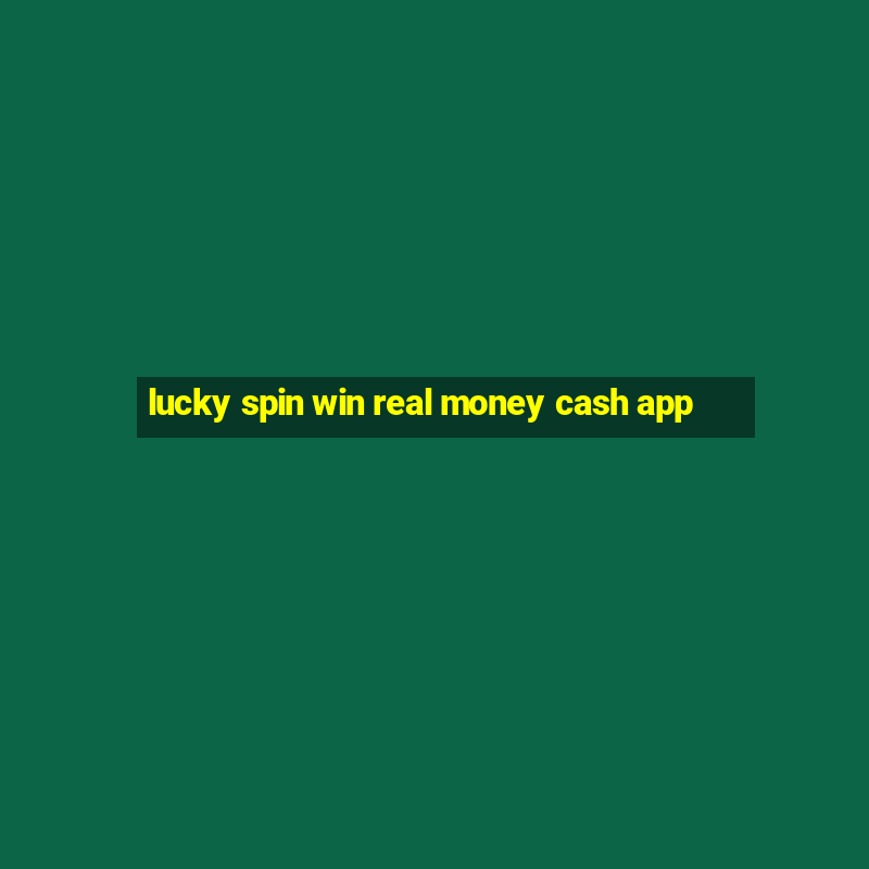 lucky spin win real money cash app