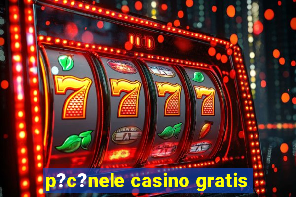 p?c?nele casino gratis