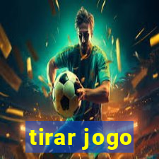 tirar jogo