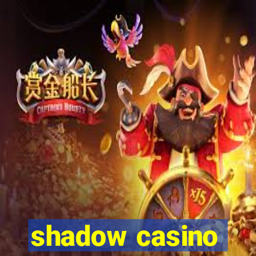 shadow casino