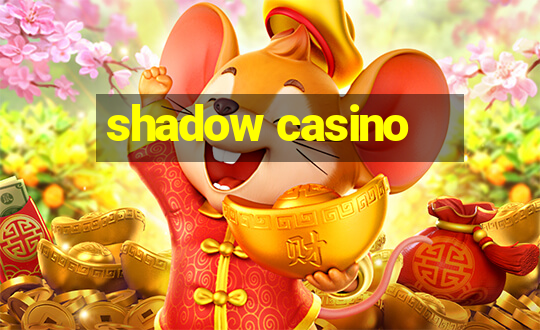 shadow casino