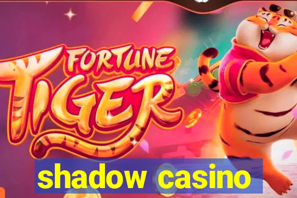 shadow casino